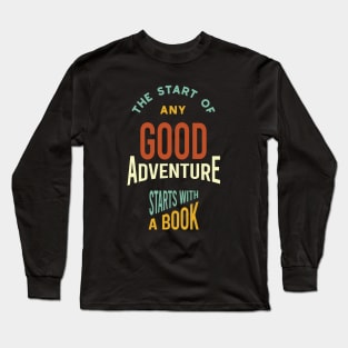 The Start of Any Good Adventure Starts With a Book Long Sleeve T-Shirt